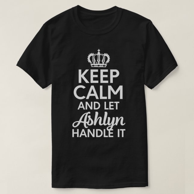 Ashlyn Name, Keep Calm And Let Ashlyn Handle It  T-Shirt (Design Front)