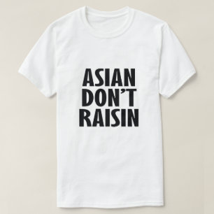 ASIAN DON'T RAISIN T-Shirt