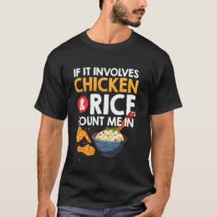 Asian Foods If it Involves Chicken Rice Chinese T-Shirt