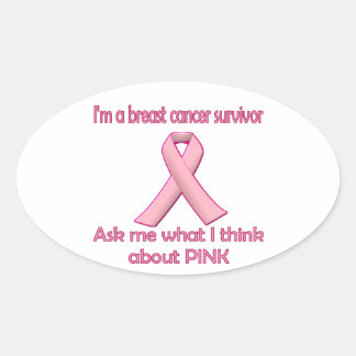 Ask a breast cancer survivor about pink! oval sticker
