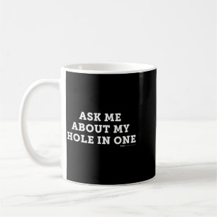 Ask About Hole In One Golfing Golf Funny Word Coffee Mug