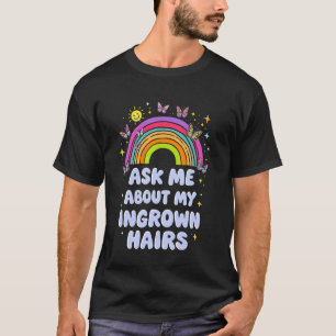Ask About My Ingrown Hairs Embarrassing Funny Inap T-Shirt