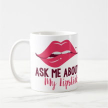 Ask About My Lipstick Mug