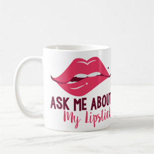 Ask About My Lipstick Mug