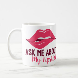 Ask About My Lipstick Mug