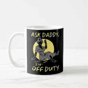 ASK DADDY, I'M OF DUTY funny mother's day gift     Coffee Mug