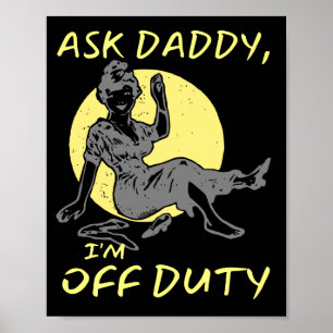 ASK DADDY, I'M OF DUTY funny mother's day gift     Poster