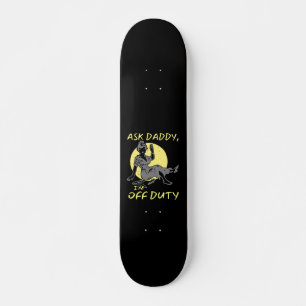 ASK DADDY, I'M OF DUTY funny mother's day gift Skateboard