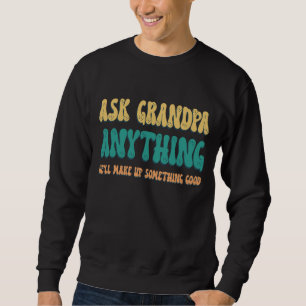 Ask Grandpa Anything Funny Grandpa Sayings Sweatshirt
