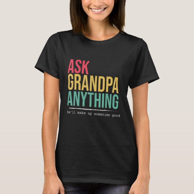 Ask grandpa anything funny quote T-Shirt (Front)
