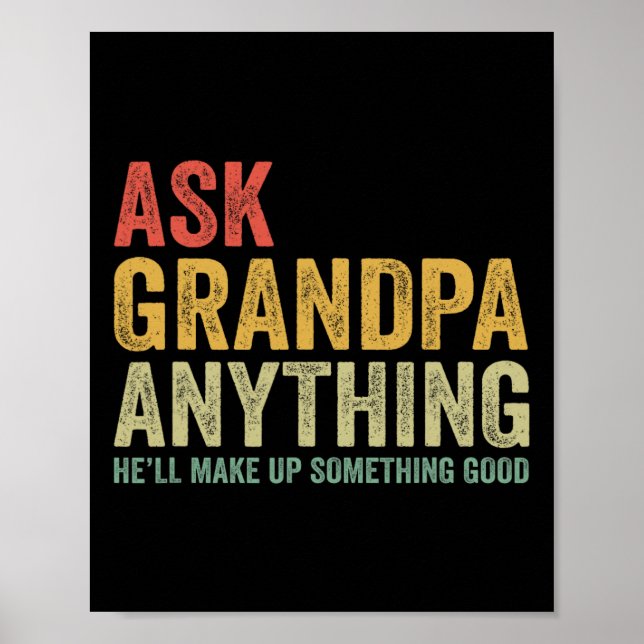 Ask Grandpa Anything He'll Make Up Something Good  Poster (Front)