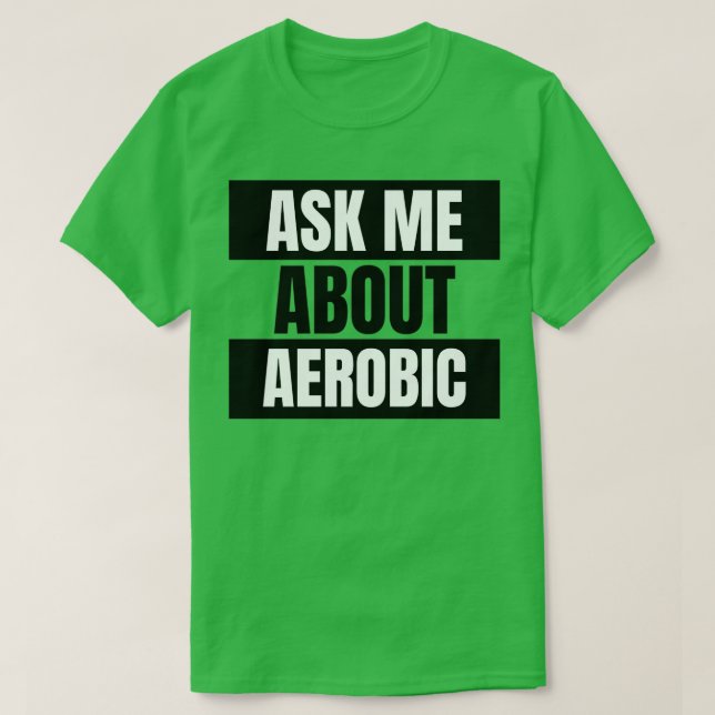 Ask Me About Aerobic T-Shirt (Design Front)
