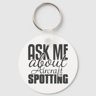 Ask Me About Aircraft Spotting Key Ring