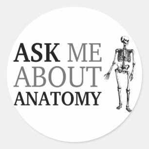 Ask me about Anatomy Classic Round Sticker