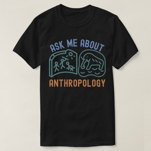 Ask Me About Anthropology, Anthropologist T-Shirt (Design Front)