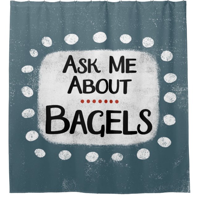 Ask Me About Bagels Shower Curtain (Front)