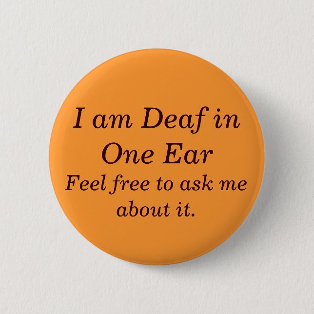 Ask Me About Being Deaf in One Ear Button (Front)