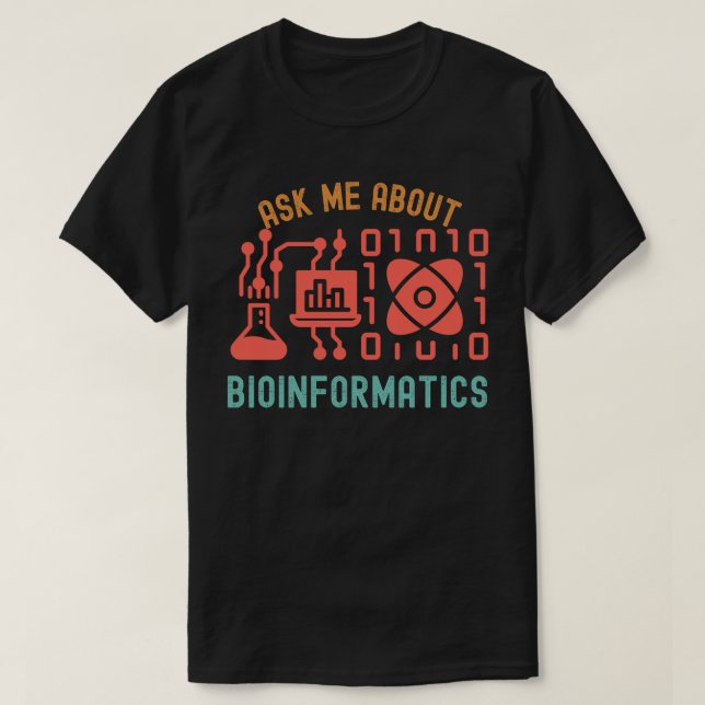 Ask Me About Bioinformatics, Bioinformatics Quotes T-Shirt (Design Front)
