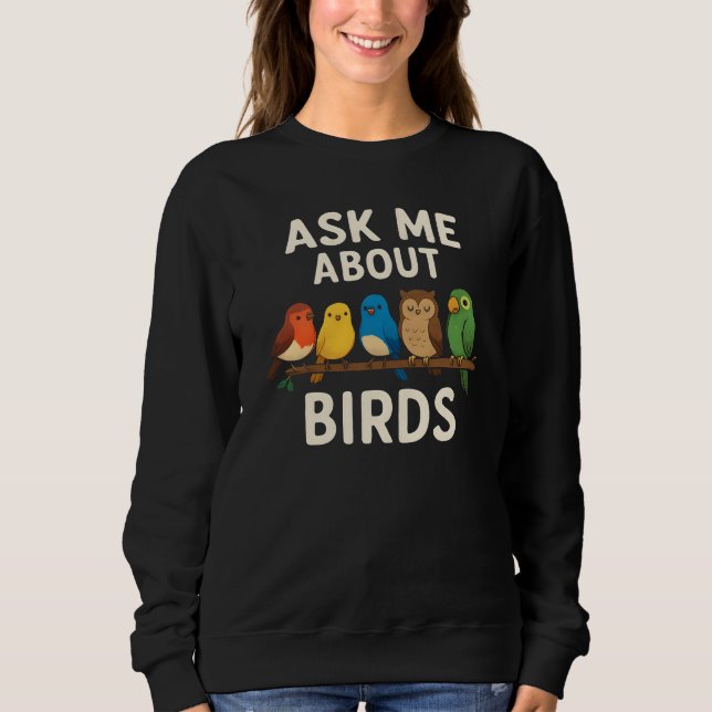 Ask me about birds  sweatshirt (Front)