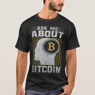 Ask Me About Bitcoin  Bitcoin Cryptocurrency T-Shirt