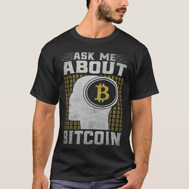 Ask Me About Bitcoin  Bitcoin Cryptocurrency T-Shirt (Front)