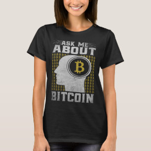 Ask Me About Bitcoin Bitcoin Cryptocurrency T-Shirt