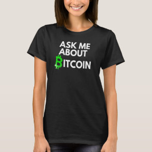 Ask Me About Bitcoin  Blockchain  Btc  Crypto    B T-Shirt