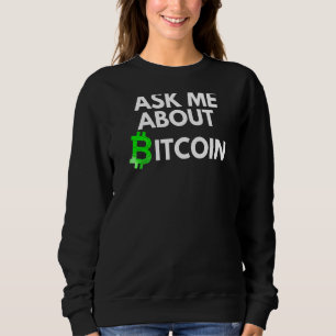 Ask Me About Bitcoin Blockchain Btc Crypto Bitcoi Sweatshirt
