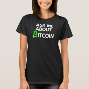 Ask Me About Bitcoin Blockchain Btc Crypto  Bitcoi T-Shirt
