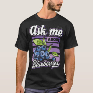 Ask Me About Blueberries Fun Blueberry Fruit Far T-Shirt