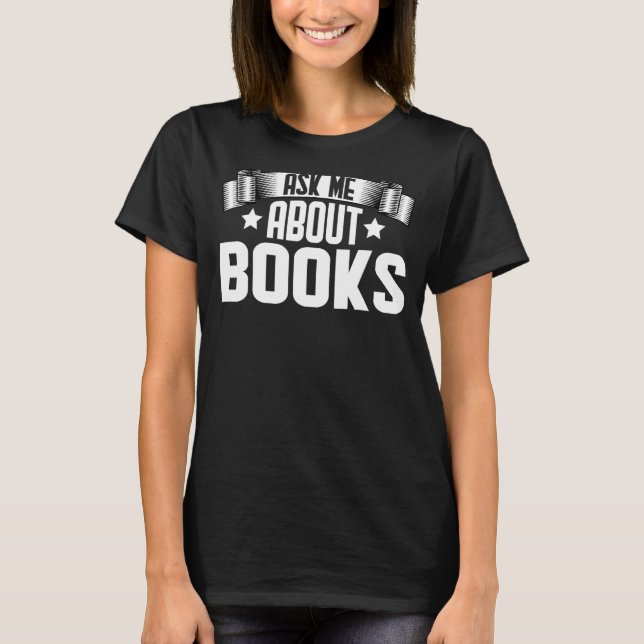 Ask Me About Books  Library Librarian Books T-Shirt (Front)
