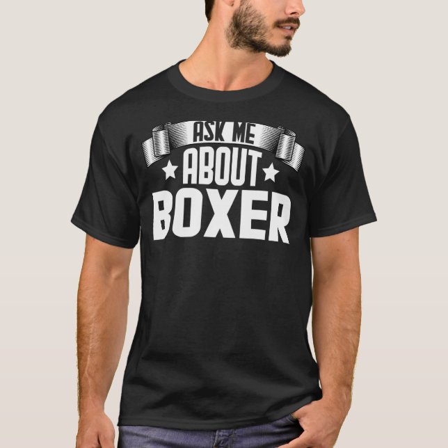 Ask Me About Boxer  Boxer Boxing T-Shirt (Front)