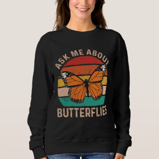 Ask Me About Butterflies Monarch Butterfly Entomol Sweatshirt