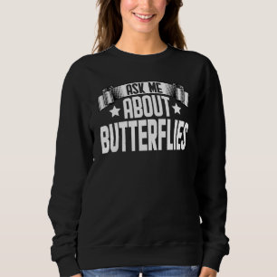 Ask Me About Butterflies  Monarch Butterfly Sweatshirt