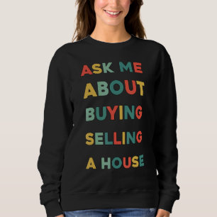 Ask Me About Buying and Selling a house Real Esta Sweatshirt