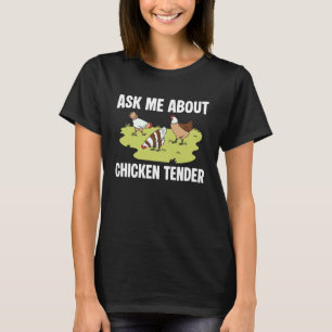 Ask Me About Chicken Tender T-Shirt