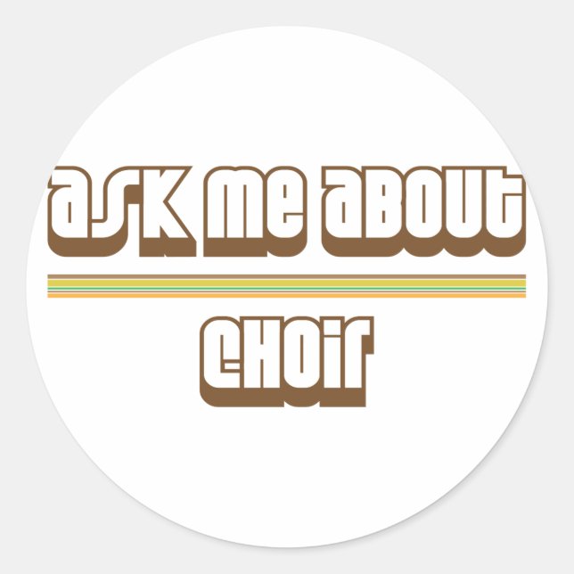 Ask Me About Choir Classic Round Sticker (Front)