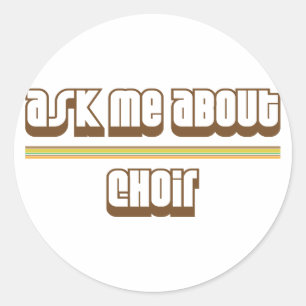 Ask Me About Choir Classic Round Sticker