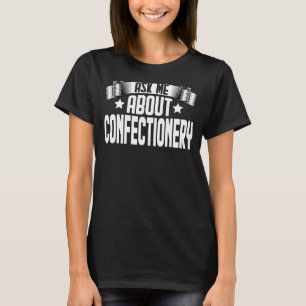 Ask Me About Confectionery  Confectioner Bakery Ba T-Shirt