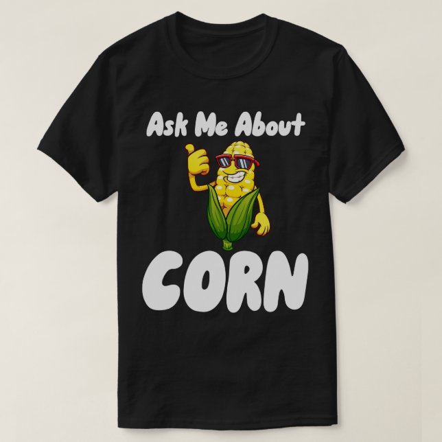 Ask Me About Corn T-Shirt (Design Front)