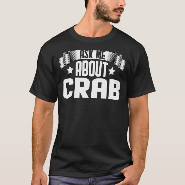 Ask Me About Crab  Crabbing Hunting Fishing Crabs T-Shirt (Front)