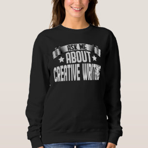 Ask Me About Creative Writing Creative Writer Aut Sweatshirt