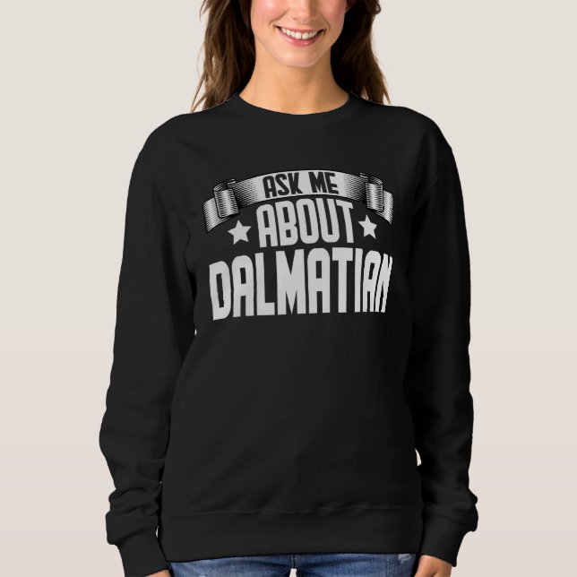 Ask Me About Dalmatian  Dalmatian Dog Sweatshirt (Front)