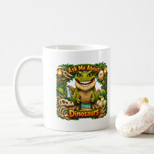 Ask Me About Dinosaurs – Hot Chocolate Coffee Mug
