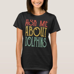 Ask Me About Dolphins Retro Vintage Dolphins Wome T-Shirt