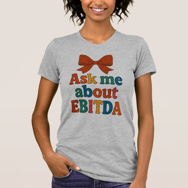 Ask Me About EBITDA T-Shirt – Funny Finance  (Front)