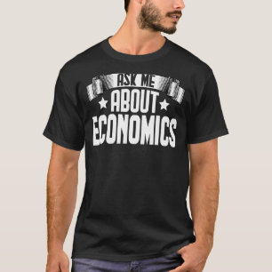 Ask Me About Economics Economic Economist T-Shirt