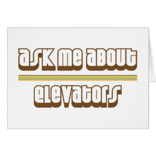 Ask Me About Elevators