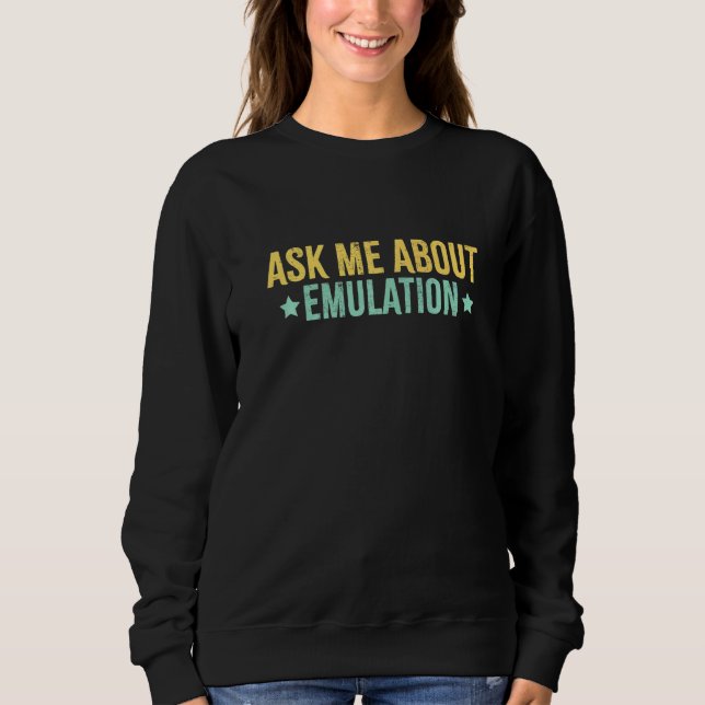 Ask Me About Emulation Retro Gaming Arcade Pixel E Sweatshirt (Front)