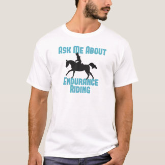 Ask Me About Endurance Riding T-Shirt